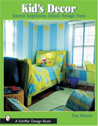 Kids Decor: Interior Inspirations, Infants Through Teens (Schiffer Design Books) by Tina Skinner