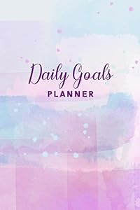 Daily Goals Planner: Daily Goal Setting Planner and Reflection Journal - Prioritize Your Daily Goals, Keep Notes, and Record Your Reflections on Each Day - Watercolor Paint Cover by Holly Briggs