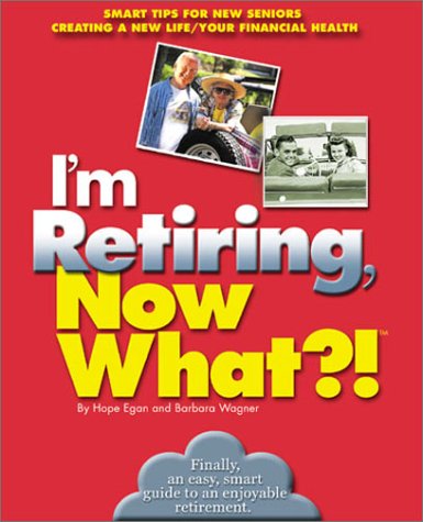 I'm Retiring, Now What?!: Get Your Finances in Order/ Decide Where To Retire/ Healthy Living by Hope Egan