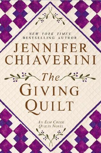 The Giving Quilt: An Elm Creek Quilts Novel by Jennifer Chiaverini