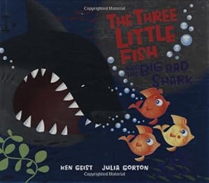 The Three Little Fish And The Big Bad Shark by Ken Geist