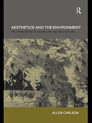 Aesthetics and the Environment: The Appreciation of Nature, Art and Architecture