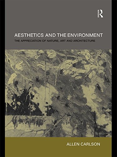 Aesthetics and the Environment: The Appreciation of Nature, Art and Architecture by Allen Carlson
