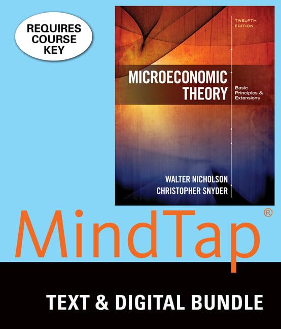 Bundle: Microeconomic Theory: Basic Principles and Extensions, 12th + MindTap Economics, 1 term (6 months) Printed Access Card by Walter Nicholson