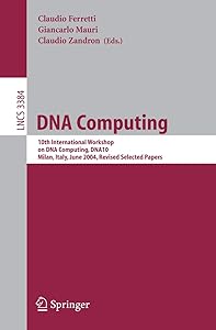 DNA Computing: 10th International Workshop on DNA Computing, DNA10, Milan, Italy, June 7-10, 2004, Revised Selected Papers (Lecture Notes in Computer Science, 3384) by Claudio Ferretti