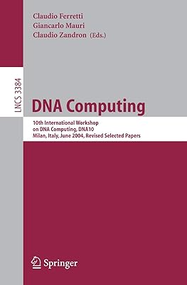 DNA Computing: 10th International Workshop on DNA Computing, DNA10, Milan, Italy, June 7-10, 2004, Revised Selected Papers (Lecture Notes in Computer Science, 3384)