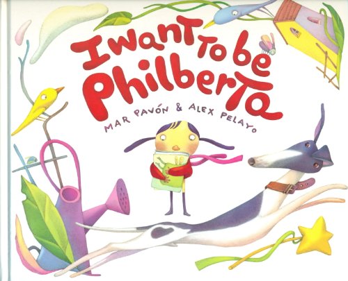 I Want to Be Philberta by Mar Pavon