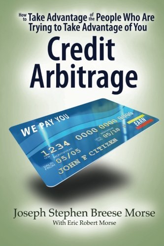 How To Take Advantage of the People Who Are Trying To Take Advantage of You: Credit Arbitrage