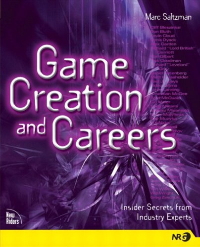 Game Creation and Careers: Insider Secrets from Industry Experts by Marc Saltzman