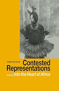 Contested Representations: Revisiting 'Into the Heart of Africa' by Shelly R. Butler