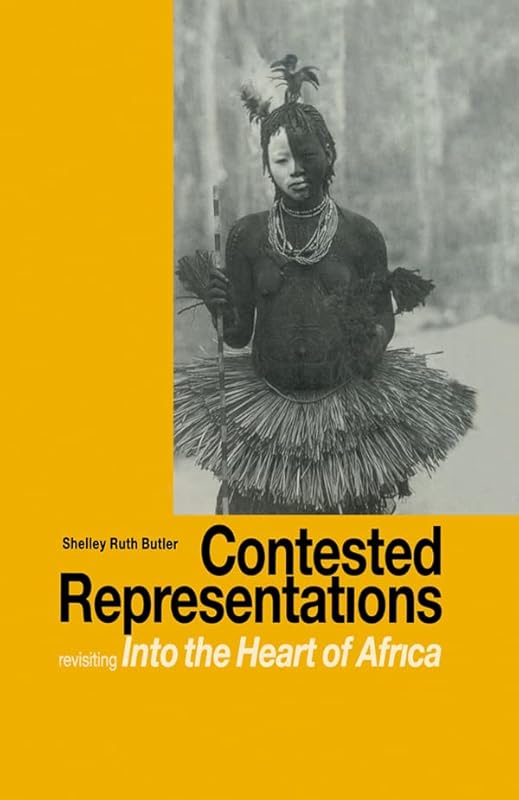 Contested Representations: Revisiting 'Into the Heart of Africa' by Shelly R. Butler