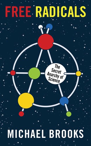 Free Radicals: The Secret Anarchy of Science by Michael Brooks