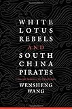 Wensheng Wang, "White Lotus Rebels and South China Pirates: Crisis and Reform in the Qing Empire" (Harvard UP, 2014)