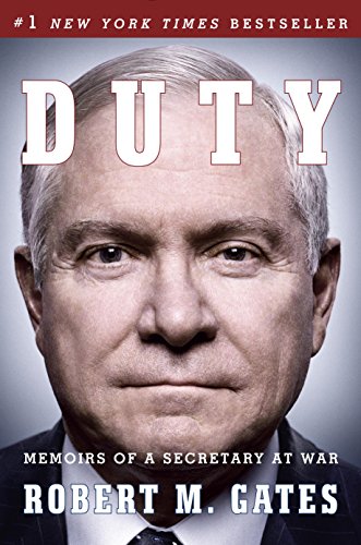Duty: Memoirs of a Secretary at War by Robert M Gates
