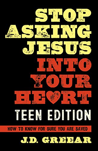 STOP ASKING JESUS INTO YOUR HEART: THE TEEN EDITION By J. D. Greear & NEW