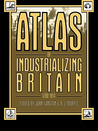 Atlas of Industrializing Britain, 1780-1914 by John Langton