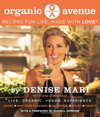 Organic Avenue: Recipes for Life, Made with LOVE* by Denise Mari