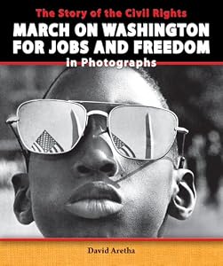 The Story of the Civil Rights March on Washington for Jobs and Freedom in Photographs (The Story of the Civil Rights Movement in Photographs)