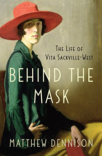 Behind the Mask: The Life of Vita Sackville-West by Matthew Dennison