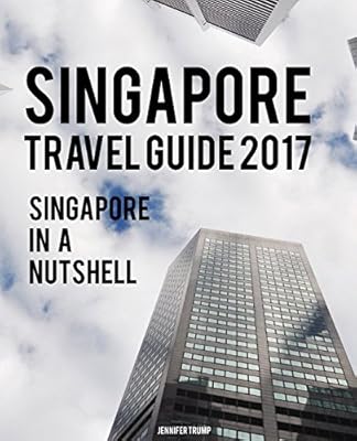 Singapore Travel Guide 2017: Singapore in a Nutshell