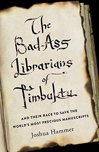 The Bad-Ass Librarians of Timbuktu: And Their Race to Save the World's Most Precious Manuscripts by Joshua Hammer