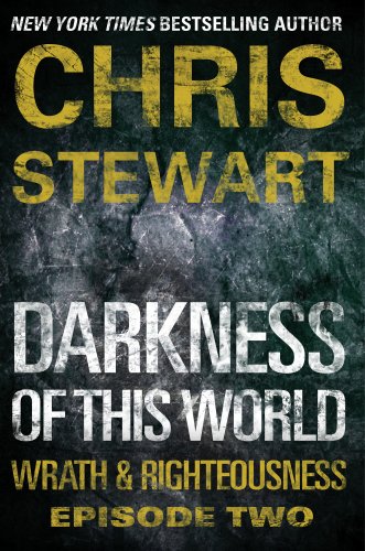 Darkness of This World: Wrath &amp; Righteousness: Episode Two by Chris Stewart