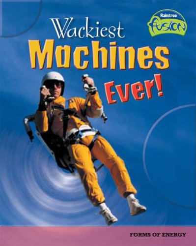 Wackiest Machines Ever!: Forms of Energy (Raintree Fusion) by Paul Mason