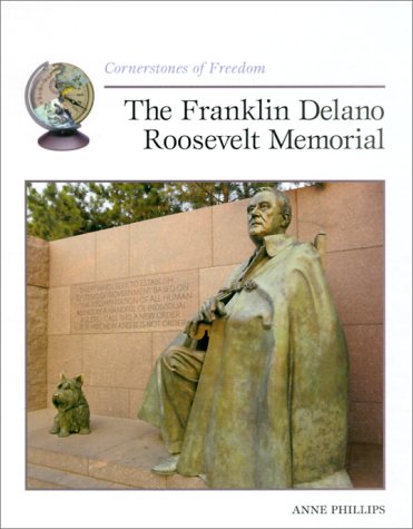 The Franklin Delano Roosevelt Memorial (Cornerstones of Freedom Second Series) by Anne Phillips