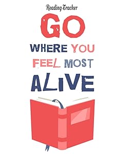 Go Where You Feel Most ALIVE: Insatiable Reader Alert 8.5 X 11 Tracker for Reading