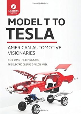 Model T to Tesla: American Automotive Visionaries