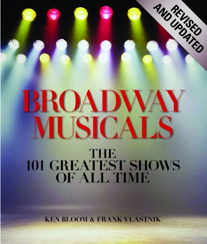 Broadway Musicals, Revised and Updated: The 101 Greatest Shows of All Time by Ken Bloom