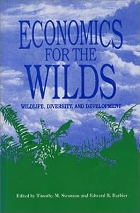 Economics for the Wilds: Wildlife, Wildlands, and Development by Edward B. Barbier