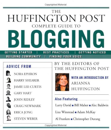The Huffington Post Complete Guide to Blogging by Arianna Huffington