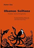 Obamas Seiltanz: Friedens- kontra Kriegskultur - Ein lyrisch-prosaischer Appell an die Vernunft im historischen Abriss seit dem Serbien-Kosovo-Krieg - Rainer Sinz