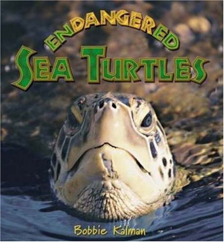 Endangered Sea Turtles (Earth's Endangered Animals) by Bobbie Kalman