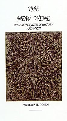 The New Wine: In Search of Jesus in History and Myth