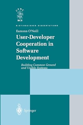 User-Developer Cooperation in Software Development: Building Common Ground and Usable Systems (Distinguished Dissertations)