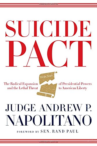 Suicide Pact: The Radical Expansion of Presidential Powers and the Lethal Threat to American Liberty by Thomas Nelson