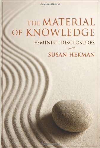 The Material of Knowledge: Feminist Disclosures by Susan Hekman