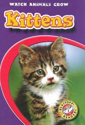 Kittens (Blastoff! Readers: Watch Animals Grow)