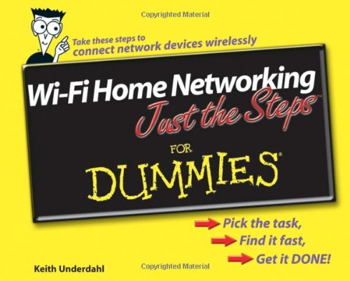 Wi-Fi Home Networking Just the Steps For Dummies by by Keith Underdahl