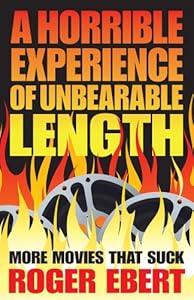 A Horrible Experience of Unbearable Length: More Movies That Suck