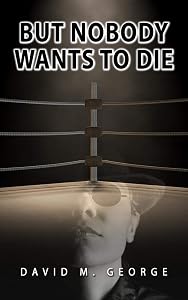 But Nobody Wants To Die (Katrina "Hurricane" Johnson Book 1) by David M. George
