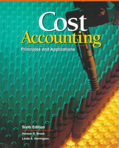 Cost Accounting: Principles and Applications, Text (Accounting Series) by Horace R. Brock