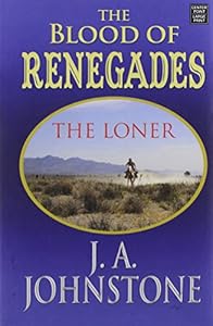 Blood of Renegades: The Loner by J. A. Johnstone