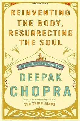 Reinventing the Body, Resurrecting the Soul: How to Create a New You