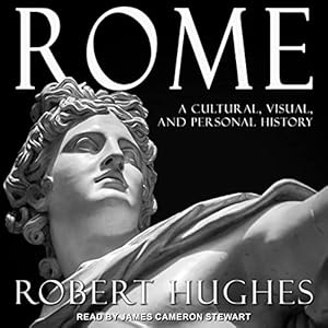 Rome: A Cultural, Visual, and Personal History by Robert Hughes