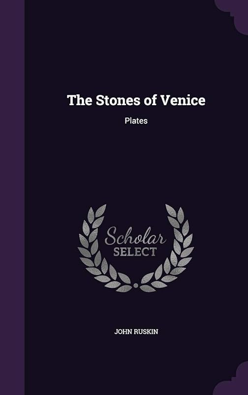 The Stones of Venice: Plates by John Ruskin