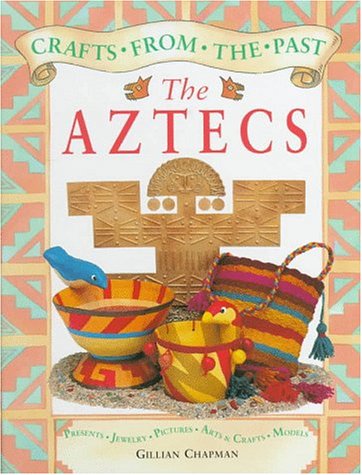 The Aztecs (Crafts from the Past) by Gillian Chapman
