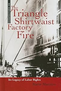 The Triangle Shirtwaist Factory Fire: Its Legacy of Labor Rights